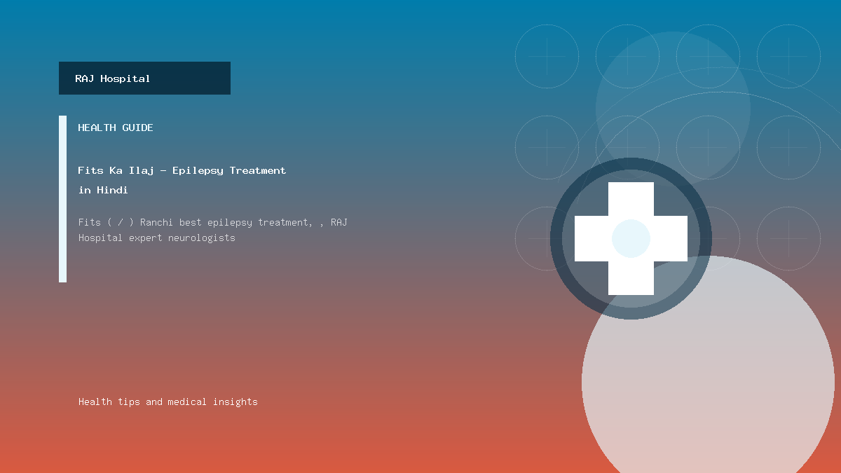 Fits Ka Ilaj - Epilepsy Treatment in Hindi | RAJ Hospital Ranchi